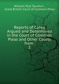 Reports of Cases Argued and Determined in the Court of Common Pleas and Other Courts from .. 2