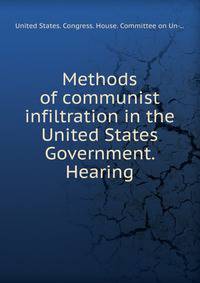 Methods of communist infiltration in the United States Government. Hearing