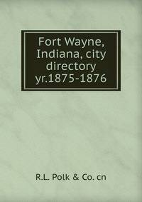 Fort Wayne, Indiana, city directory. yr.1875-1876