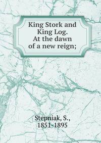 King Stork and King Log. At the dawn of a new reign;