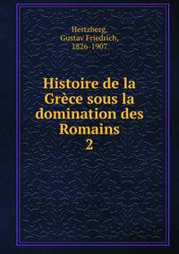 Histoire de la Grce sous la domination des Romains. 2