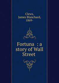 Fortuna : a story of Wall Street .
