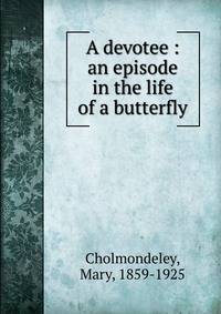 A devotee : an episode in the life of a butterfly