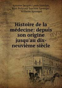 Histoire de la m?decine: depuis son origine jusqu'au dix-neuvi?me si?cle