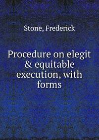 Procedure on elegit &amp; equitable execution, with forms
