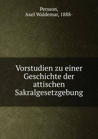 Vorstudien zu einer Geschichte der attischen Sakralgesetzgebung