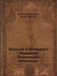Heinrich Schliemann's Sammlung Trojanischer Altert?mer