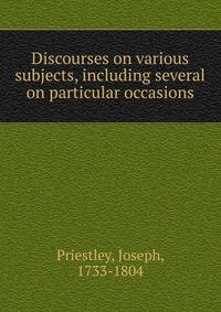 Discourses on various subjects, including several on particular occasions