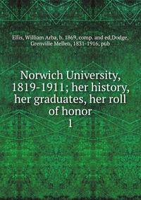 Norwich University, 1819-1911; her history, her graduates, her roll of honor. 1