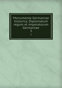 Monumenta Germaniae historica. Diplomatum regum et imperatorum Germaniae. 3