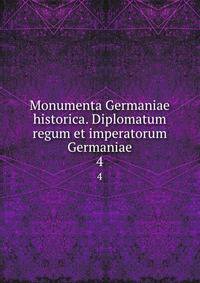 Monumenta Germaniae historica. Diplomatum regum et imperatorum Germaniae. 4