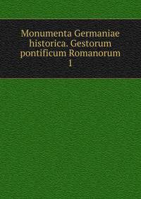 Monumenta Germaniae historica. Gestorum pontificum Romanorum. 1