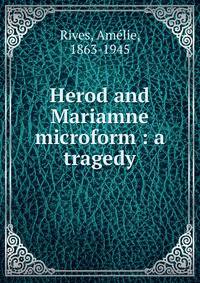 Herod and Mariamne microform : a tragedy