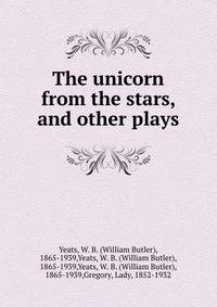 The unicorn from the stars, and other plays