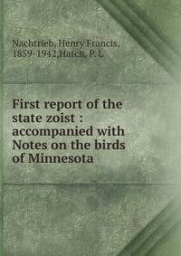 First report of the state zoist : accompanied with Notes on the birds of Minnesota