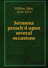 Sermons preach'd upon several occasions