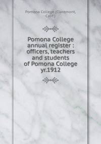 Pomona College annual register : officers, teachers and students of Pomona College. yr.1912