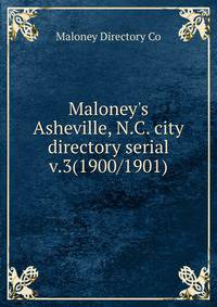 Maloney`s Asheville, N.C. city directory serial. v.3(1900/1901)