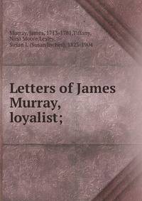 Letters of James Murray, loyalist;