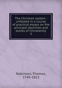 The Christian system : unfolded in a course of practical essays on the principal doctrines and duties of Christianity. 3