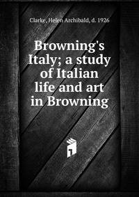 Browning's Italy; a study of Italian life and art in Browning