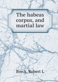 The habeas corpus, and martial law