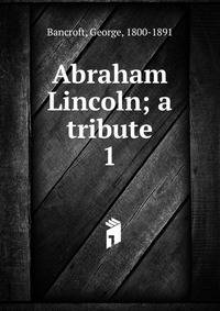 Abraham Lincoln; a tribute. 1