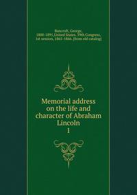 Memorial address on the life and character of Abraham Lincoln. 1
