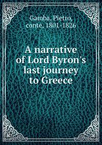A narrative of Lord Byron's last journey to Greece