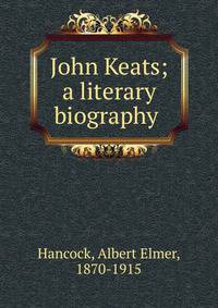 John Keats; a literary biography