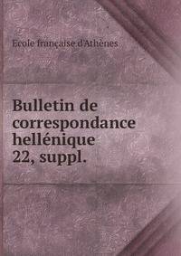 Bulletin de correspondance hellnique. 22, suppl.
