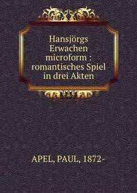 Hansj?rgs Erwachen microform : romantisches Spiel in drei Akten