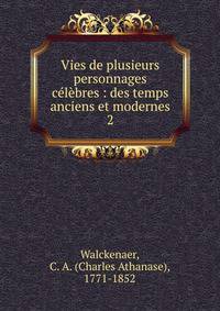 Vies de plusieurs personnages clbres : des temps anciens et modernes. 2