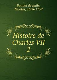 Histoire de Charles VII. 2