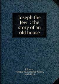 Joseph the Jew : the story of an old house