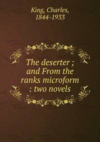 The deserter ; and From the ranks microform : two novels