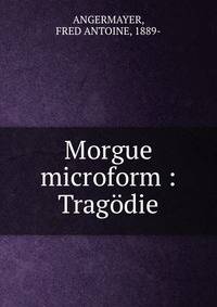 Morgue microform : Trag?die