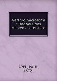 Gertrud microform : Trag?die des Herzens : drei Akte