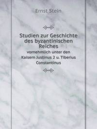 Studien zur Geschichte des byzantinischen Reiches. vornehmlich unter den Kaisern Justinus 2 u. Tiberius Constantinus