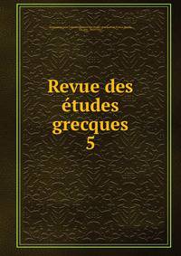 Revue des tudes grecques. 5