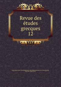 Revue des tudes grecques. 12
