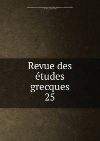 Revue des tudes grecques. 25
