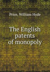 The English patents of monopoly
