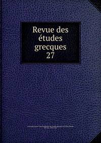 Revue des tudes grecques. 27