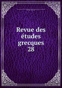 Revue des tudes grecques. 28