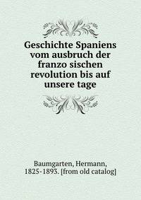Geschichte Spaniens vom ausbruch der franzo?sischen revolution bis auf unsere tage