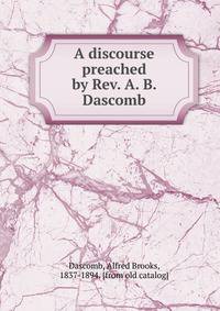 A discourse preached by Rev. A. B. Dascomb