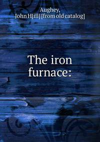 The iron furnace: