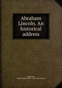 Abraham Lincoln. An historical address