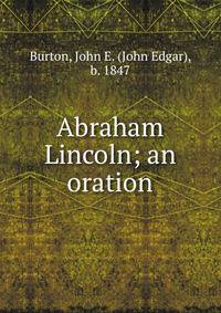 Abraham Lincoln; an oration